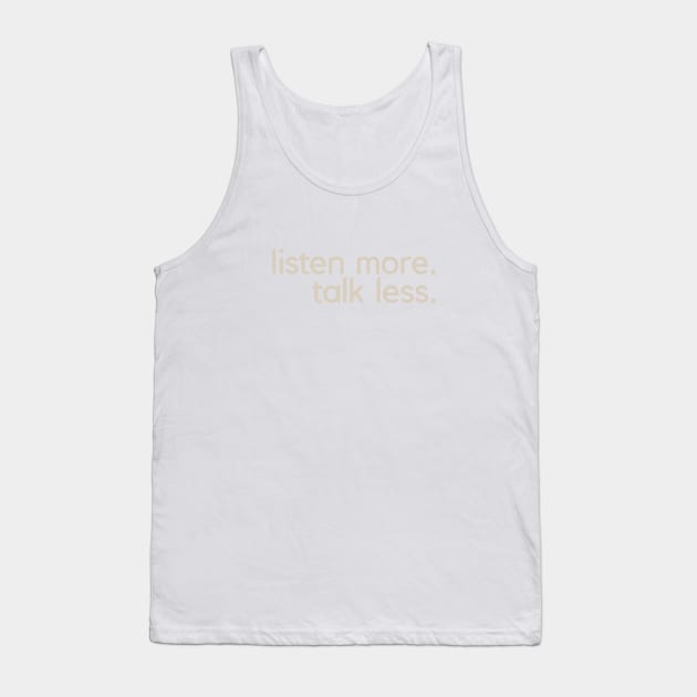 Listen More Talk Less Tank Top by calebfaires